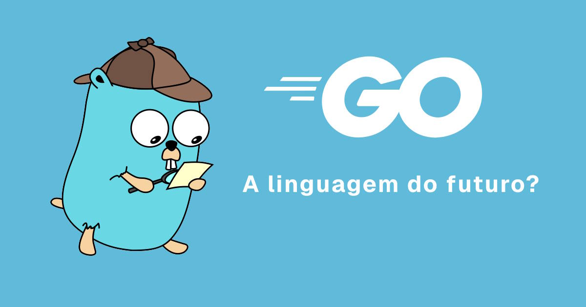 Me apaixonei por Go à primeira vista. Será ela a linguagem do futuro?